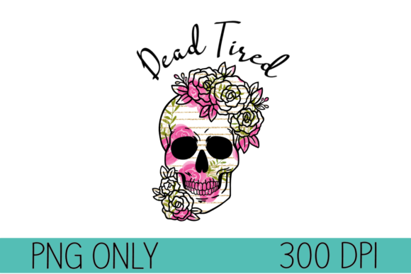 Dead Tired Floral Skull: A Unique and Versatile Design for Sublimation